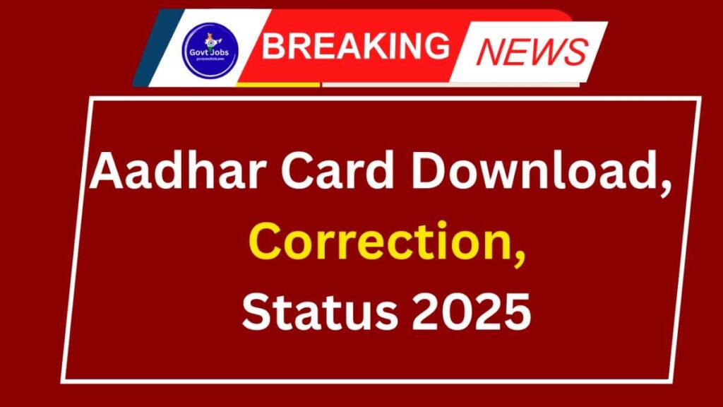 Aadhar Card Download, Correction, Status 2025