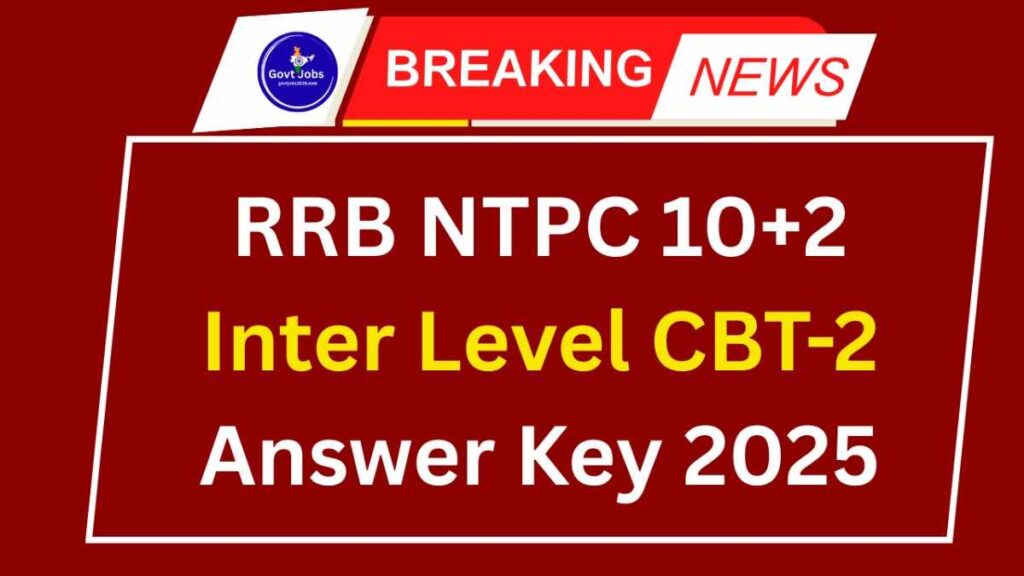 RRB NTPC 10+2 Inter Level CBT-2 Answer Key 2025