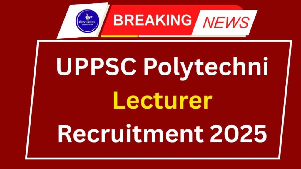 UPPSC Polytechnic Lecturer Recruitment 2025