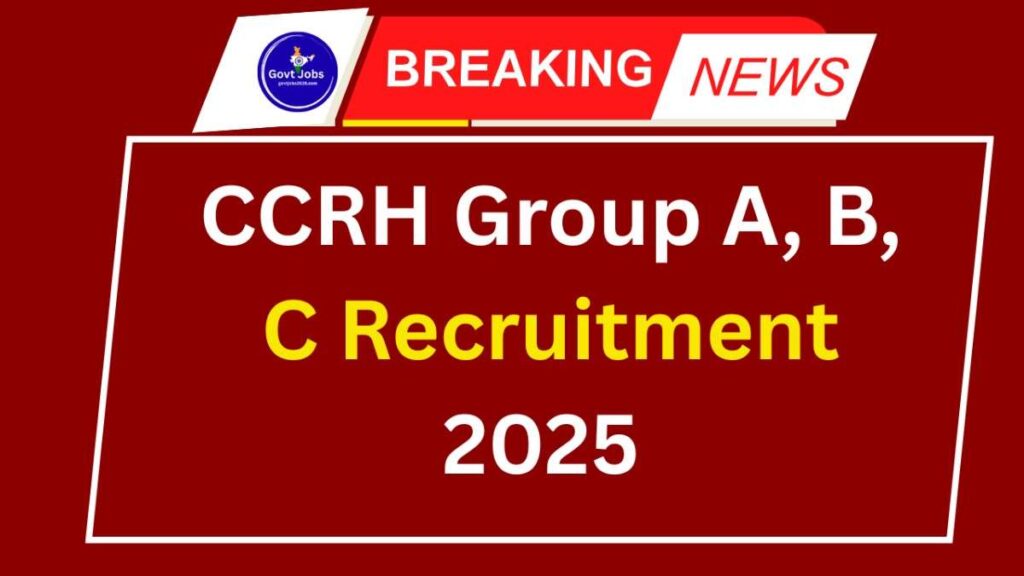 CCRH Group A, B, C Recruitment 2025