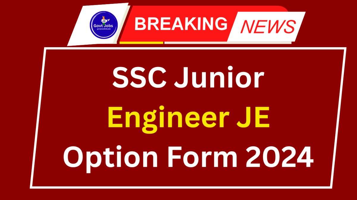 SSC Junior Engineer JE Option Form 2024