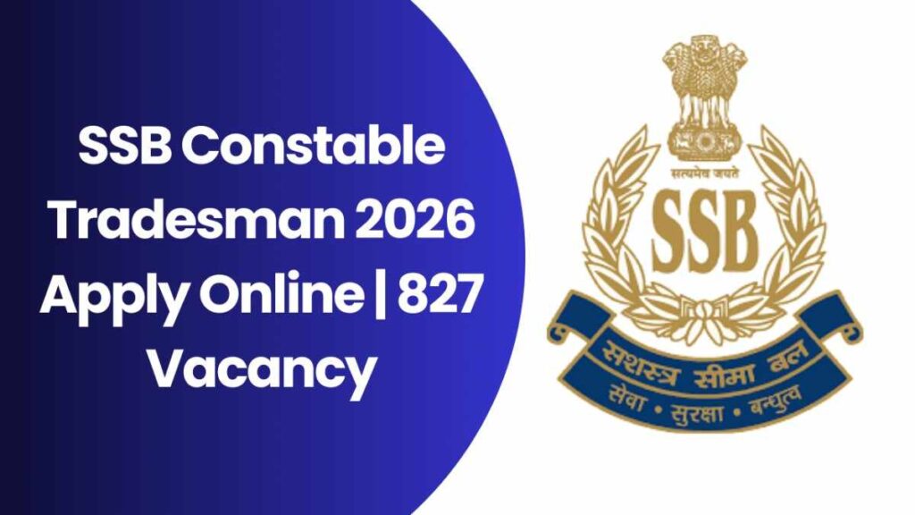 SSB Constable Tradesman 2026 Apply Online | 827 Vacancy, Eligibility, Age Limit, Last Date