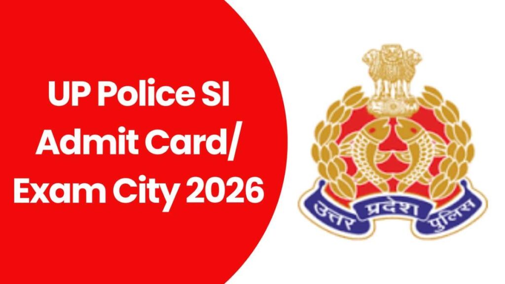 UP Police SI Admit Card/ Exam City 2026